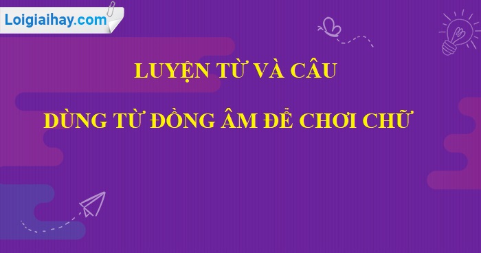 Luyện từ và câu: Dùng từ đồng âm để chơi chữ trang 61 SGK Tiếng Việt 5 tập 1>