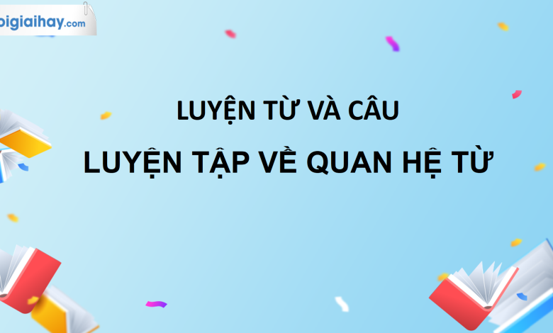 Luyện từ và câu: Luyện tập về quan hệ từ trang 121 SGK Tiếng Việt 5 tập 1>