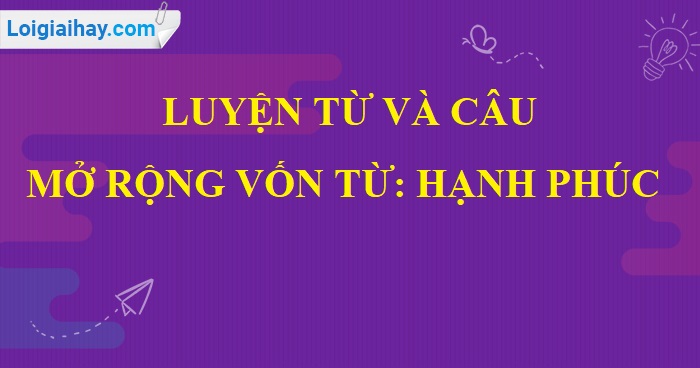 Luyện từ và câu: Mở rộng vốn từ: Hạnh phúc trang 146 SGK Tiếng Việt 5 tập 1>