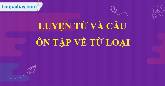 Luyện từ và câu: Ôn tập về từ loại trang 137 SGK Tiếng Việt 5 tập 1>