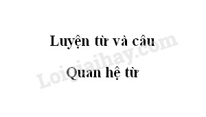 Luyện từ và câu: Quan hệ từ trang 109 SGK Tiếng Việt 5 tập 1>