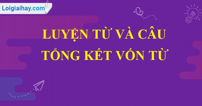 Luyện từ và câu: Tổng kết vốn từ trang 151 SGK Tiếng Việt lớp 5 tập 1>