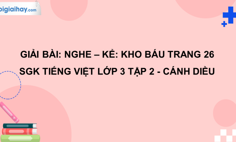 Nghe - kể: Kho báu trang 26 SGK Tiếng Việt 3 tập 2 Cánh diều>