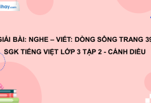 Nghe - viết: Dòng sông trang 39 SGK Tiếng Việt 3 tập 2 Cánh diều>