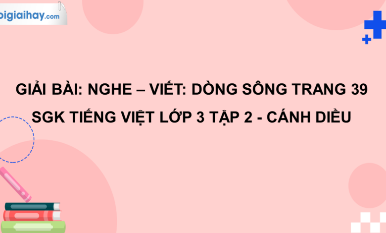 Nghe - viết: Dòng sông trang 39 SGK Tiếng Việt 3 tập 2 Cánh diều>