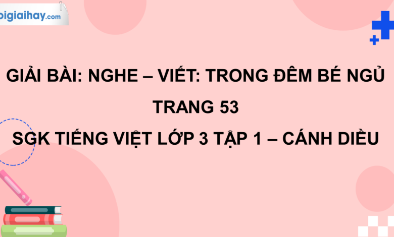 Nghe - viết: Trong đêm bé ngủ trang 53 SGK Tiếng Việt 3 tập 1 Cánh diều>