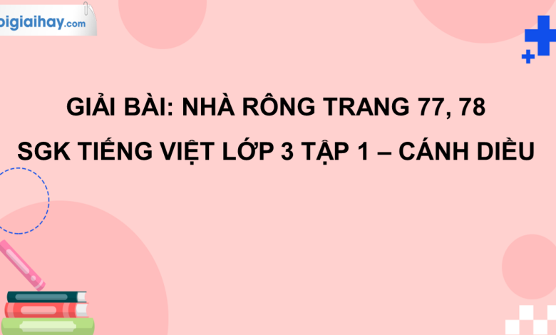 Nhà rông trang 77, 78 SGK Tiếng Việt 3 tập 1 Cánh diều>