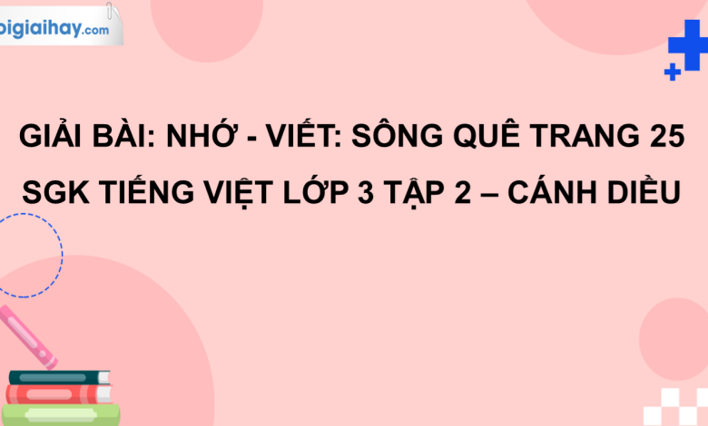 Nhớ - viết: Sông quê trang 25 SGK Tiếng Việt 3 tập 2 Cánh diều>