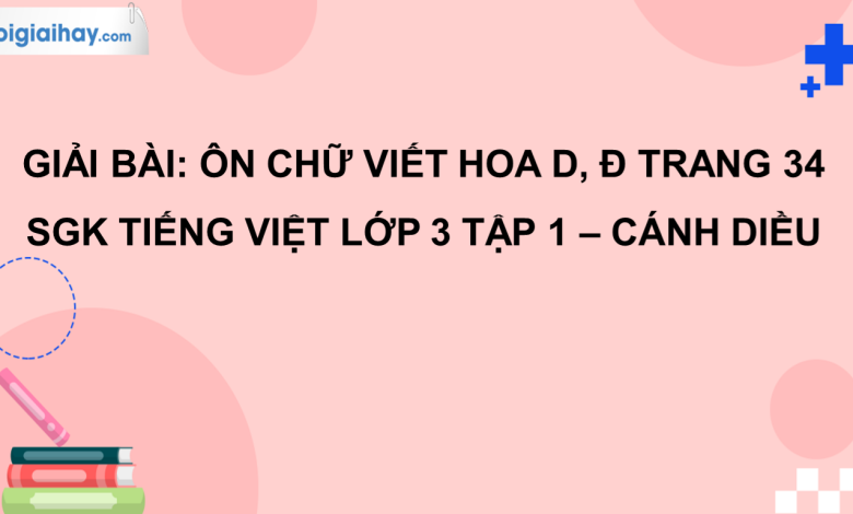 Ôn chữ viết hoa D, Đ trang 34 SGK Tiếng Việt 3 tập 1 Cánh diều>