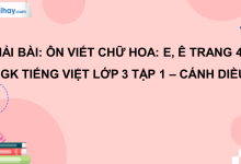 Ôn chữ viết hoa E, Ê trang 47 SGK Tiếng Việt 3 tập 1 Cánh diều>
