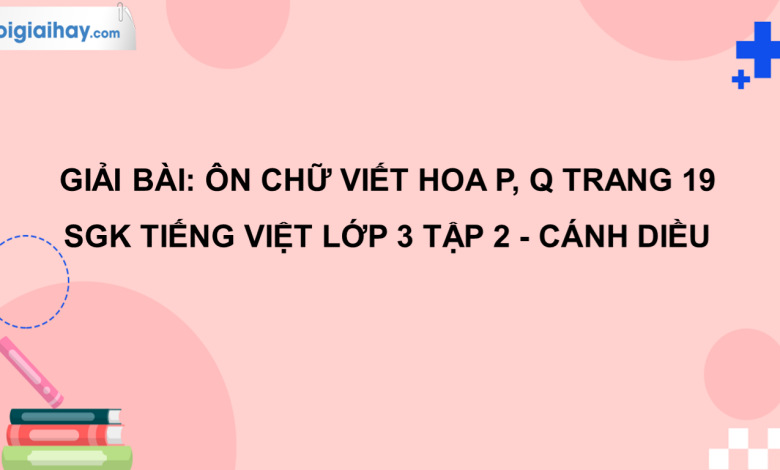 Ôn chữ viết hoa: P, Q trang 19 SGK Tiếng Việt 3 tập 2 Cánh diều>