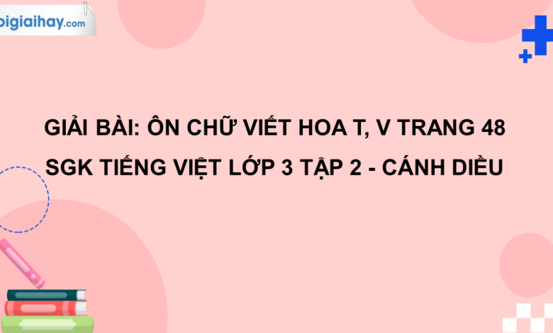 Ôn chữ viết hoa: T, V trang 48 SGK Tiếng Việt 3 tập 2 Cánh diều>