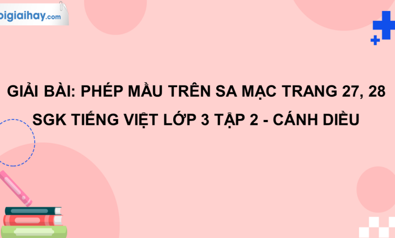 Phép mầu trên sa mạc trang 27, 28 SGK Tiếng Việt 3 tập 2 Cánh diều>