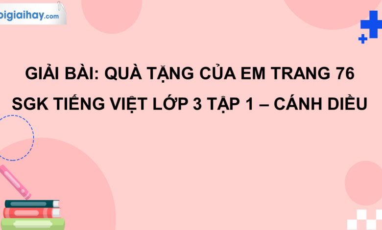 Quà tặng của em trang 76 SGK Tiếng Việt 3 tập 1 Cánh diều>