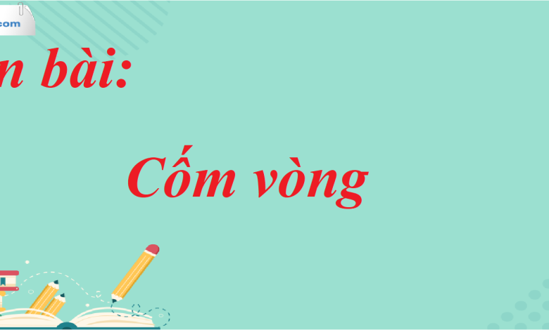 Soạn bài Cốm vòng SGK Ngữ Văn 7 tập 1 Chân trời sáng tạo - siêu ngắn>