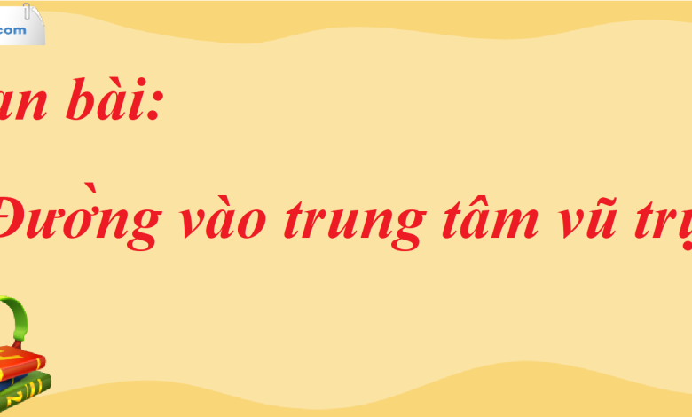 Soạn bài Đường vào trung tâm vũ trụ SGK Ngữ Văn 7 tập 2 Kết nối tri thức - siêu ngắn>