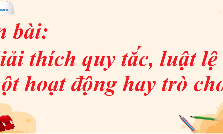 Soạn bài Giải thích quy tắc, luật lệ của một hoạt động hay trò chơi SGK Ngữ Văn 7 tập 1 Cánh diều - siêu ngắn>