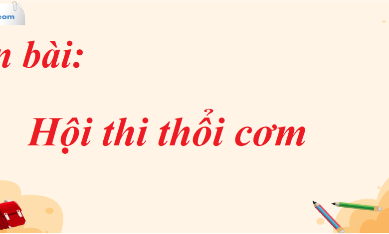 Soạn bài Hội thi thổi cơm SGK Ngữ Văn 7 tập 1 Cánh diều - siêu ngắn>