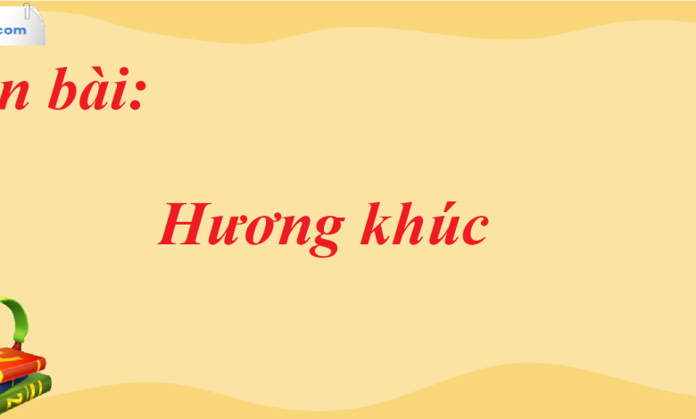 Soạn bài Hương khúc SGK Ngữ Văn 7 tập 2 Chân trời sáng tạo - siêu ngắn>