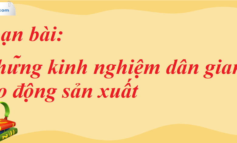 Soạn bài Những kinh nghiệm dân gian về lao động sản xuất SGK Ngữ Văn 7 tập 2 Chân trời sáng tạo - siêu ngắn>