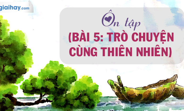 Soạn bài Ôn tập bài 5 SGK Ngữ văn 6 tập 1 Chân trời sáng tạo siêu ngắn>