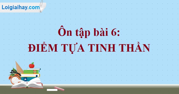 Soạn bài Ôn tập bài 6 SGK Ngữ văn 6 tập 2 Chân trời sáng tạo siêu ngắn>