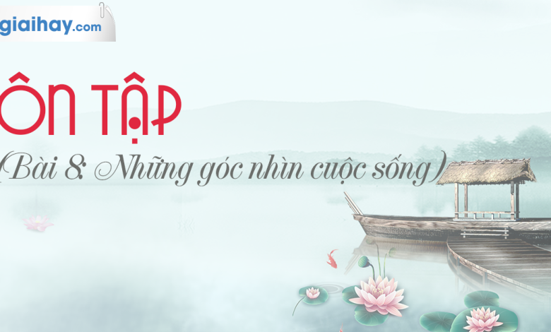 Soạn bài Ôn tập bài 8 SGK Ngữ văn 6 tập 2 Chân trời sáng tạo siêu ngắn>