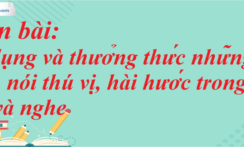 Soạn bài Sử dụng và thưởng thức những cách nói thú vị, hài hước trong khi nói và nghe SGK Ngữ Văn 7 tập 1 Chân trời sáng tạo - siêu ngắn>