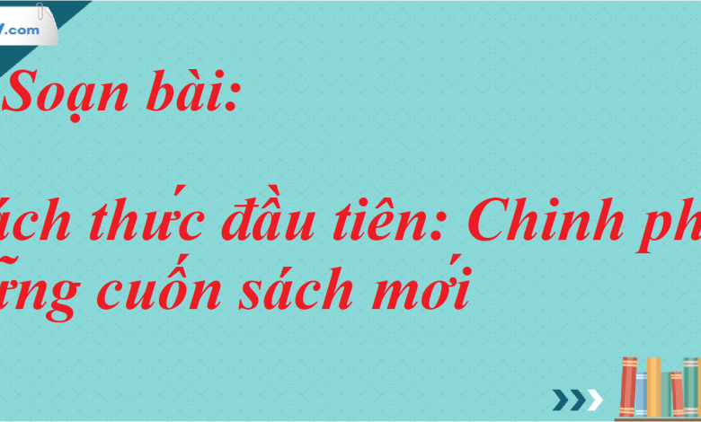 Soạn bài Thách thức đầu tiên: Chinh phục những cuốn sách mới SGK Ngữ Văn 7 tập 2 Kết nối tri thức - siêu ngắn>