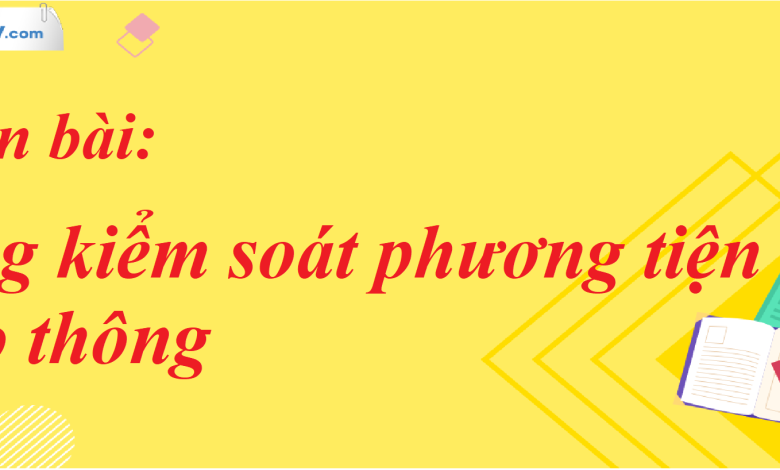 Soạn bài Tổng kiểm soát phương tiện giao thông SGK Ngữ Văn 7 tập 2 Cánh diều - siêu ngắn>