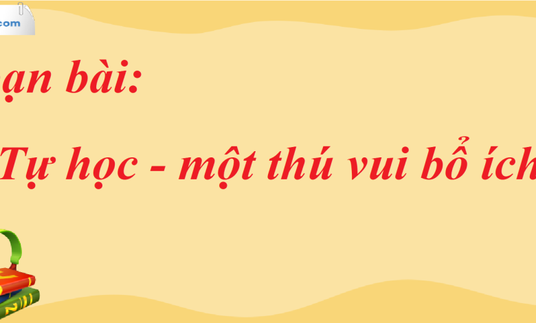 Soạn bài Tự học - một thú vui bổ ích SGK Ngữ Văn 7 tập 2 Chân trời sáng tạo - siêu ngắn>