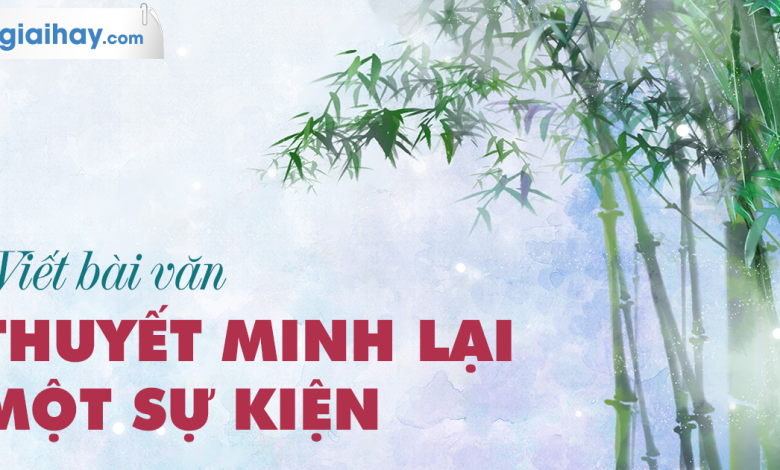 Soạn bài Viết bài văn thuyết minh lại một sự kiện SGK Ngữ văn 6 tập 2 Chân trời sáng tạo siêu ngắn>