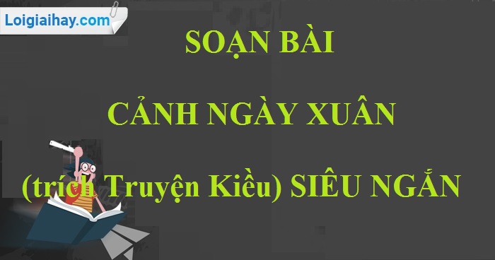 Soạn bài Cảnh ngày xuân (trích Truyện Kiều) siêu ngắn>