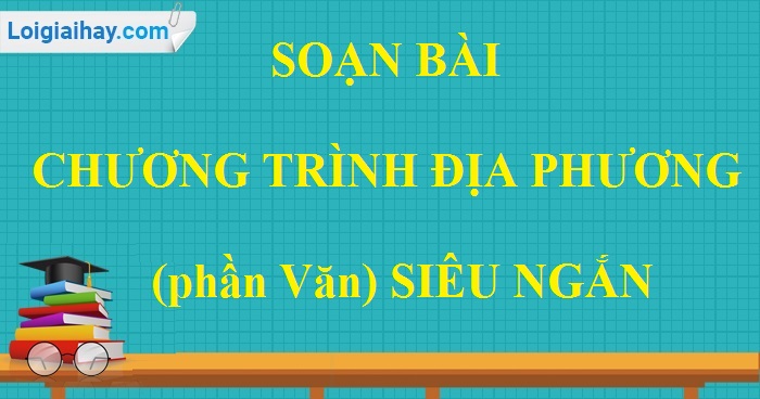 Soạn bài Chương trình địa phương (phần Văn) siêu ngắn lớp 9 tập 1>