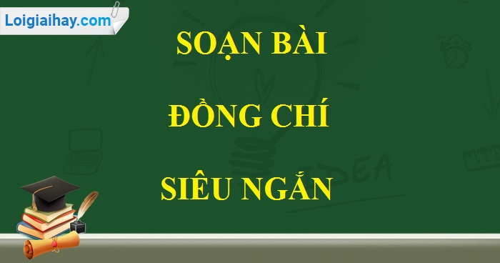 Soạn bài Đồng chí siêu ngắn>