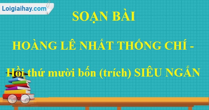 Soạn bài Hoàng Lê nhất thống chí (Hồi thứ mười bốn – trích) siêu ngắn>