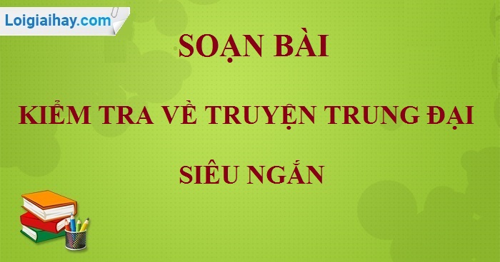 Soạn bài Kiểm tra về truyện trung đại siêu ngắn>