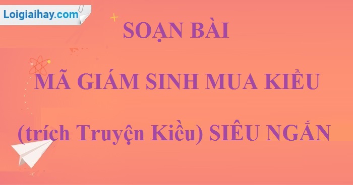 Soạn bài Mã giám Sinh mua Kiều (trích Truyện Kiều) siêu ngắn>