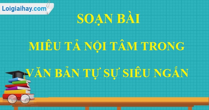 Soạn bài Miêu tả nội tâm trong văn bản tự sự siêu ngắn>