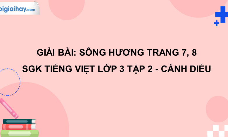 Sông Hương trang 7, 8 SGK Tiếng Việt 3 tập 2 Cánh diều>