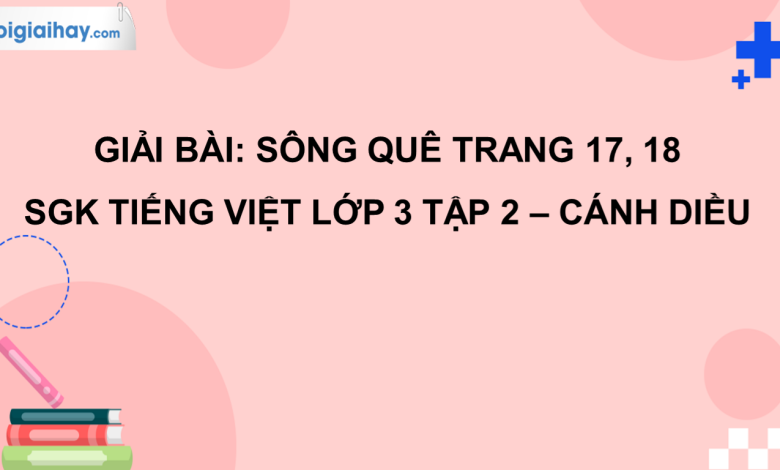 Sông quê trang 17, 18 SGK Tiếng Việt 3 tập 2 Cánh diều>