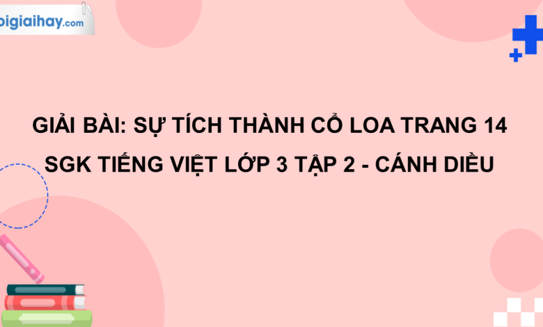 Sự tích thành Cổ Loa trang 14 SGK Tiếng Việt 3 tập 2 Cánh diều>