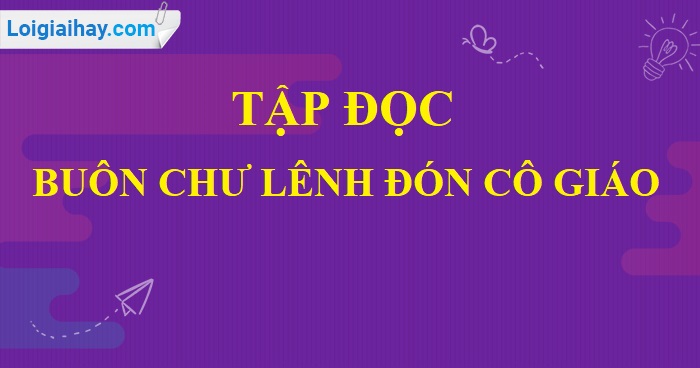 Soạn bài Buôn Chư Lênh đón cô giáo trang 144 SGK Tiếng Việt 5 tập 1>