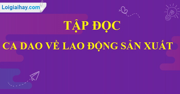 Soạn bài Ca dao về lao động sản xuất trang 168 SGK Tiếng Việt 5 tập 1>