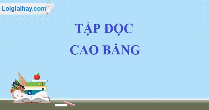 Soạn bài Cao Bằng trang 41 SGK Tiếng Việt 5 tập 2>