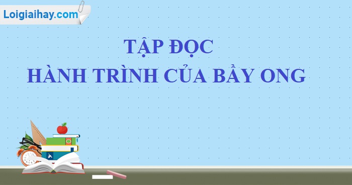 Soạn bài Hành trình của bầy ong trang 118 SGK Tiếng Việt 5 tập 1>