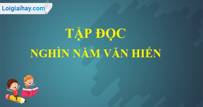 Soạn bài Nghìn năm văn hiến trang 15 SGK Tiếng Việt 5 tập 1>