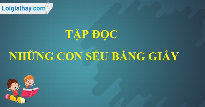 Soạn bài Những con sếu bằng giấy trang 36, 37 SGK Tiếng Việt 5 tập 1>