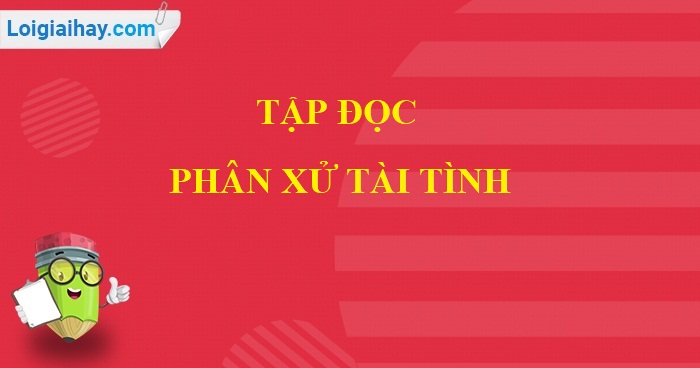 Soạn bài Phân xử tài tình trang 46 SGK Tiếng Việt 5 tập 2>