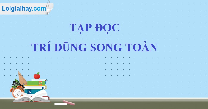 Soạn bài Trí dũng song toàn trang 25 SGK Tiếng Việt 5 tập 2>